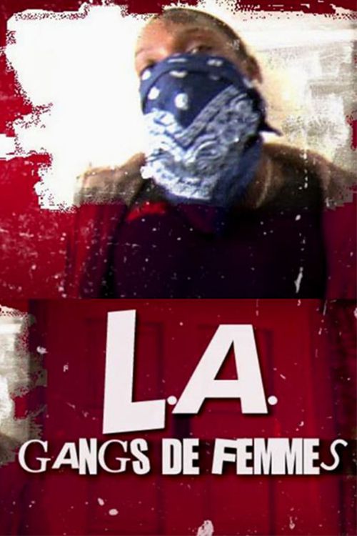L.A: Gangs de femmes - Documentaire (2012) streaming VF gratuit complet
